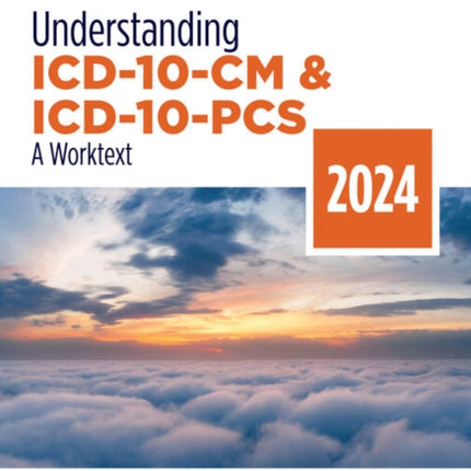 Understanding ICD-10-CM and ICD-10-PCS: A Worktext, 2024 Edition