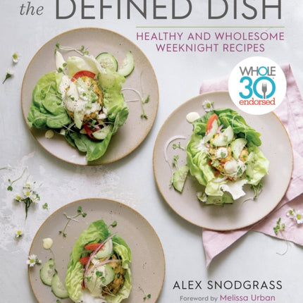 The Defined Dish: Whole30 Endorsed, Healthy and Wholesome Weeknight Recipes