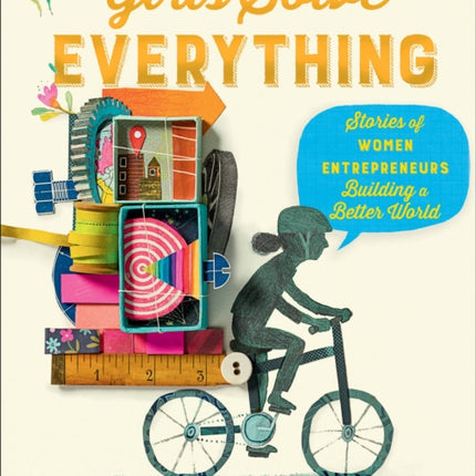 Girls Solve Everything: Stories of Women Entrepreneurs Building a Better World