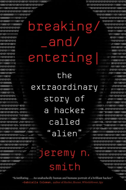 Breaking and Entering: The Extraordinary Story of a Hacker Called "Alien"