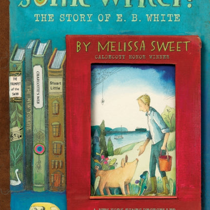 Some Writer!: The Story of E. B. White