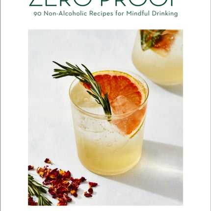 Zero Proof: 90 Non-Alcoholic Recipes for Mindful Drinking