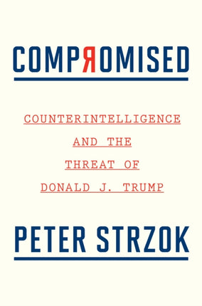 Compromised Counterintelligence and the Threat of Donald J Trump