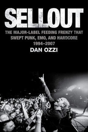 Sellout: The Major-Label Feeding Frenzy That Swept Punk, Emo, and Hardcore (1994–2007)