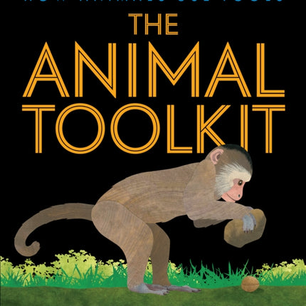 The Animal Toolkit: How Animals Use Tools