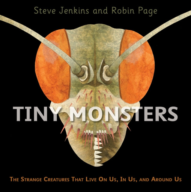 Tiny Monsters: The Strange Creatures That Live On Us, In Us, and Around Us