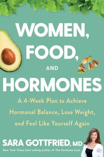 Women, Food, and Hormones: A 4-Week Plan to Achieve Hormonal Balance, Lose Weight, and Feel Like Yourself Again