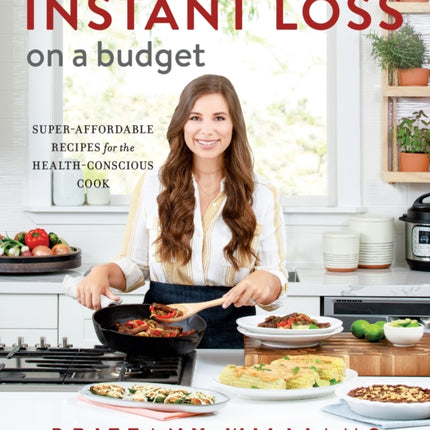 Instant Loss On A Budget: Super-Affordable Recipes for the Health-Conscious Cook