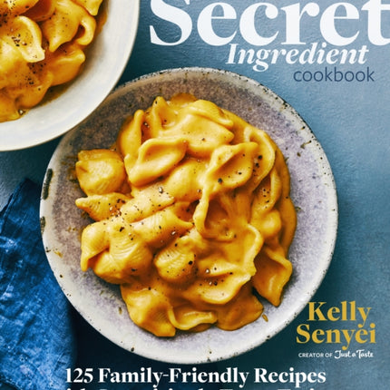 The Secret Ingredient Cookbook: 125 Family-Friendly Recipes with Surprisingly Tasty Twists