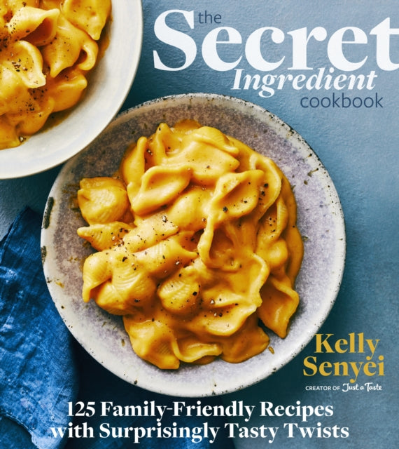 The Secret Ingredient Cookbook: 125 Family-Friendly Recipes with Surprisingly Tasty Twists