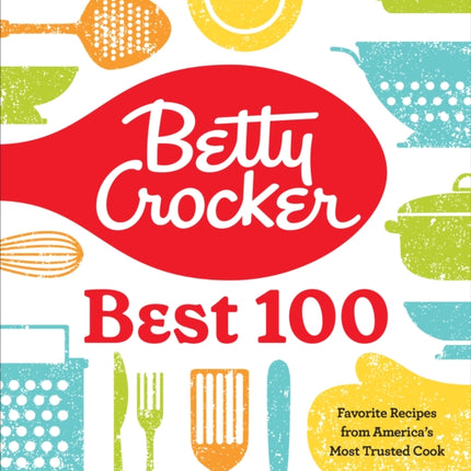 Betty Crocker Best 100: Favorite Recipes from America's Most Trusted Cook