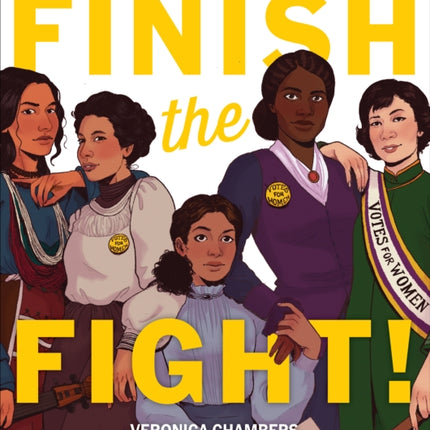 Finish the Fight! The Brave and Revolutionary Women Who Fought for the Right to Vote