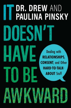 It Doesn't Have to Be Awkward: Dealing with Relationships, Consent, and Other Hard-to-Talk-About Stuff