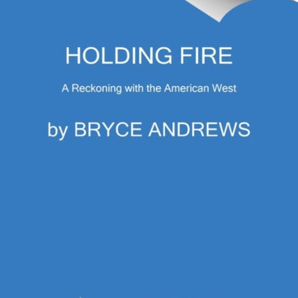 Holding Fire: A Reckoning with the American West