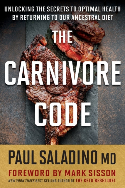 The Carnivore Code: Unlocking the Secrets to Optimal Health by Returning to Our Ancestral Diet