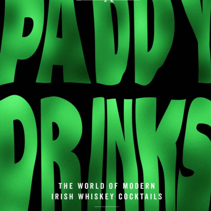 Paddy Drinks: The World of Modern Irish Whiskey Cocktails