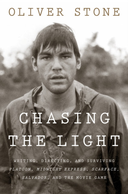 Chasing the Light: Writing, Directing, and Surviving Platoon, Midnight Express, Scarface, Salvador, and the Movie Game