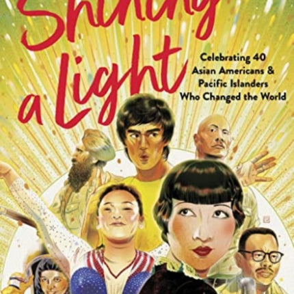 Shining a Light: Celebrating 40 Asian Americans and Pacific Islanders Who Changed the World