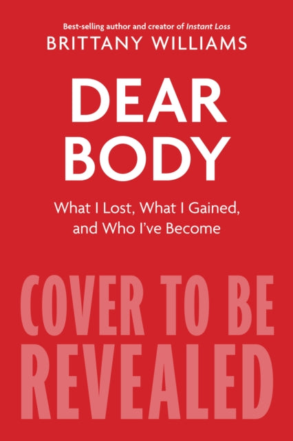 Dear Body: What I Lost, What I Gained, and What I Learned Along the Way