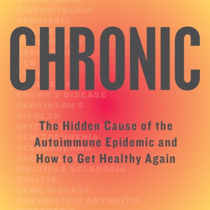 Chronic: The Hidden Cause of the Autoimmune Epidemic and How to Get Healthy Again