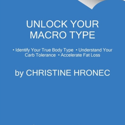 Unlock Your Macro Type: - Identify Your True Body Type - Understand Your Carb Tolerance - Accelerate Fat Loss