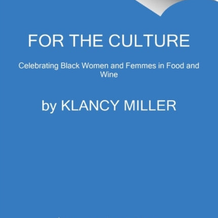 For The Culture: Phenomenal Black Women and Femmes in Food: Interviews, Inspiration, and Recipes