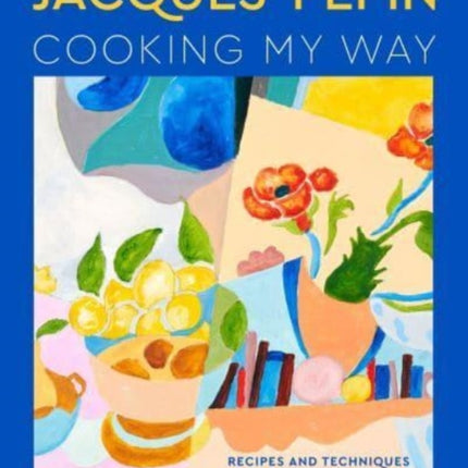 Jacques Pépin Cooking My Way: Recipes and Techniques for Economical Cooking