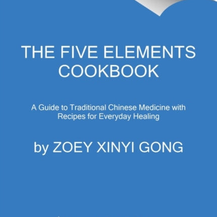 The Five Elements Cookbook: A Guide to Traditional Chinese Medicine with Recipes for Everyday Healing