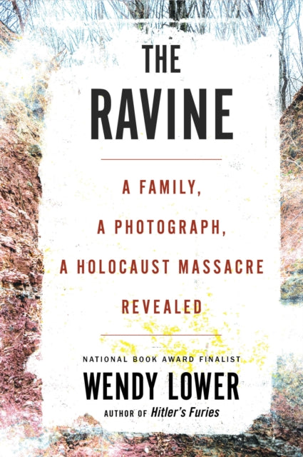 The Ravine: A Family, a Photograph, a Holocaust Massacre Revealed