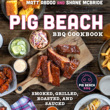 Pig Beach BBQ Cookbook: Smoked, Grilled, Roasted, and Sauced