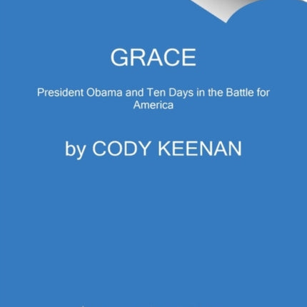 Grace: President Obama and Ten Days in the Battle for America