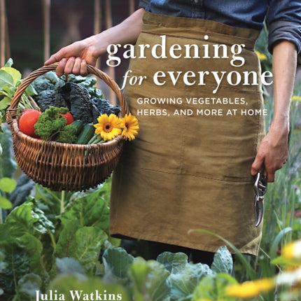 Gardening for Everyone: Growing Vegetables, Herbs, and More at Home