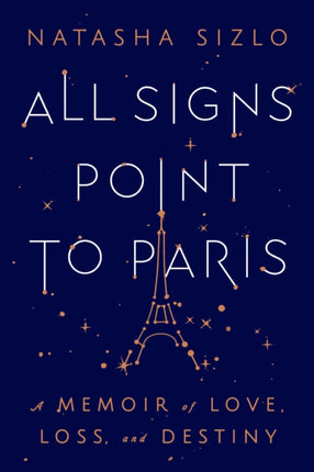 All Signs Point to Paris: A Memoir of Love, Loss, and Destiny