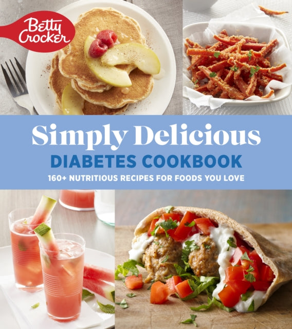 Betty Crocker Simply Delicious Diabetes Cookbook: 160+ Nutritious Recipes for Foods You Love