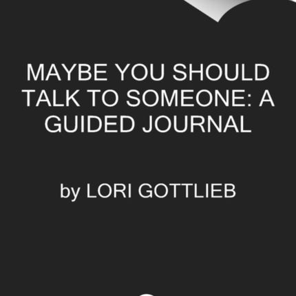 Maybe You Should Talk to Someone: The Journal: 52 Weekly Sessions to Transform Your Life