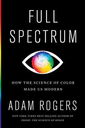 Full Spectrum: How the Science of Color Made Us Modern