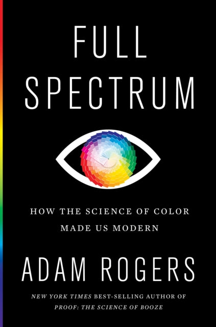 Full Spectrum: How the Science of Color Made Us Modern