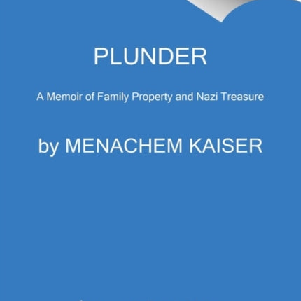 Plunder: A Memoir of Family Property and Nazi Treasure