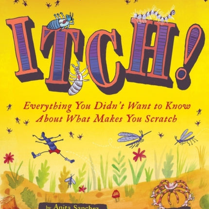 Itch!: Everything You Didn't Want to Know About What Makes You Scratch