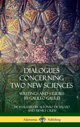Dialogues Concerning Two New Sciences Writings and Studies by Galileo Galilei Hardcover