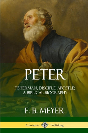 Peter Fisherman Disciple Apostle A Biblical Biography
