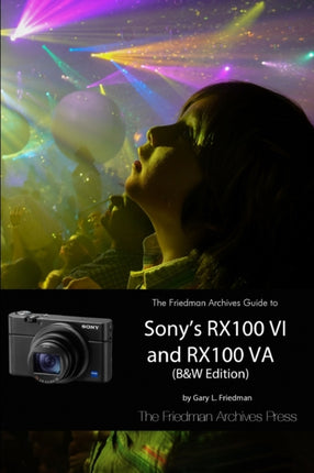 The Friedman Archives Guide to Sonys RX100 VI and RX100 VA BW Edition