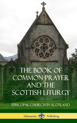 The Book of Common Prayer and The Scottish Liturgy Hardcover