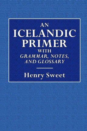 An Icelandic Primer  With Grammar Notes and Glossary