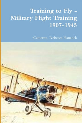 Training to Fly  Military Flight Training 19071945