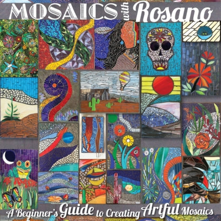 Mosaics with Rosano A Beginners Guide to Creating Artful Mosaics
