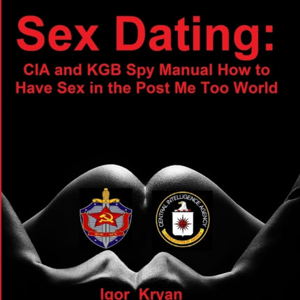 Sex Dating CIA and KGB Spy Manual How to Have Sex in the Post Me Too World