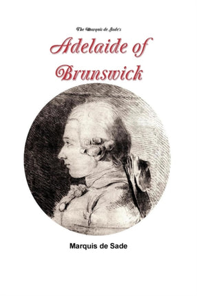 The Marquis de Sades Adelaide of Brunswick