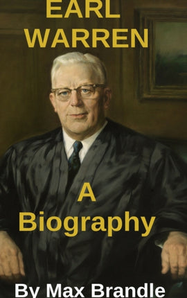 Earl Warren A short Biography by Max Brandle