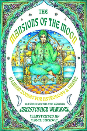 Mansions of the Moon A Lunar Zodiac for Astrology and Magic 2nd Edition with 20192033 Mansion Ephemeris
